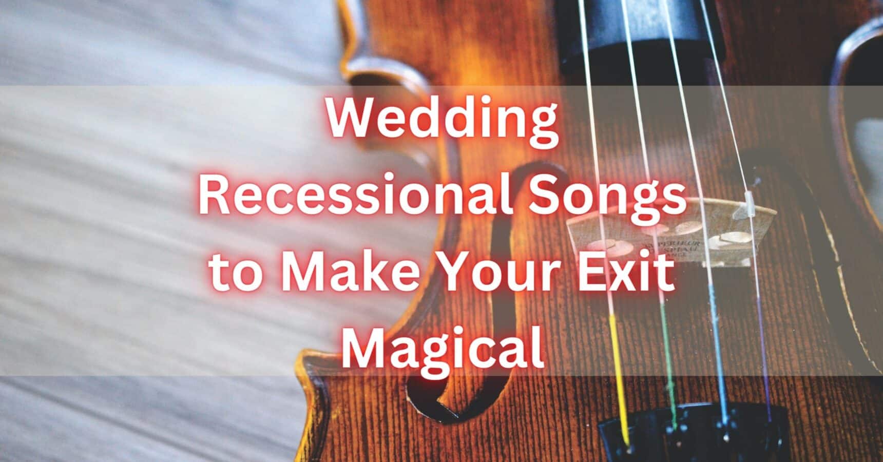 35 Best Wedding Recessional Songs 2022: Romantic To Upbeat