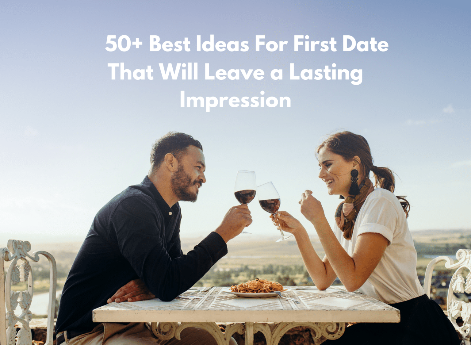 50+ Best Ideas For First Date That Will Leave A Lasting Impression