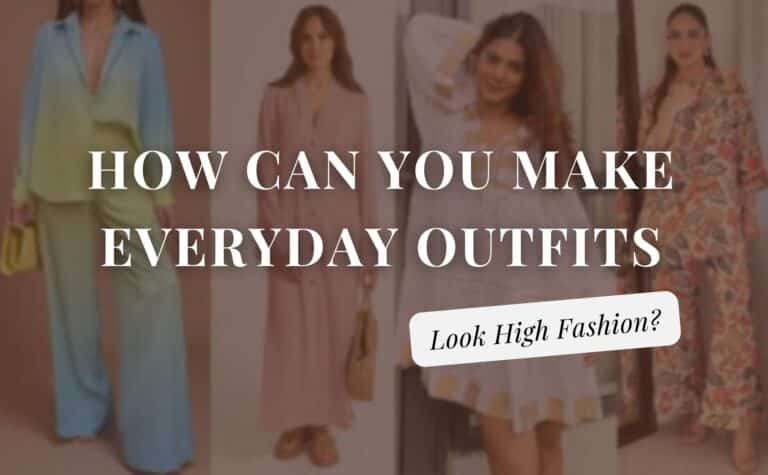 How Can You Make Everyday Outfits Look High Fashion